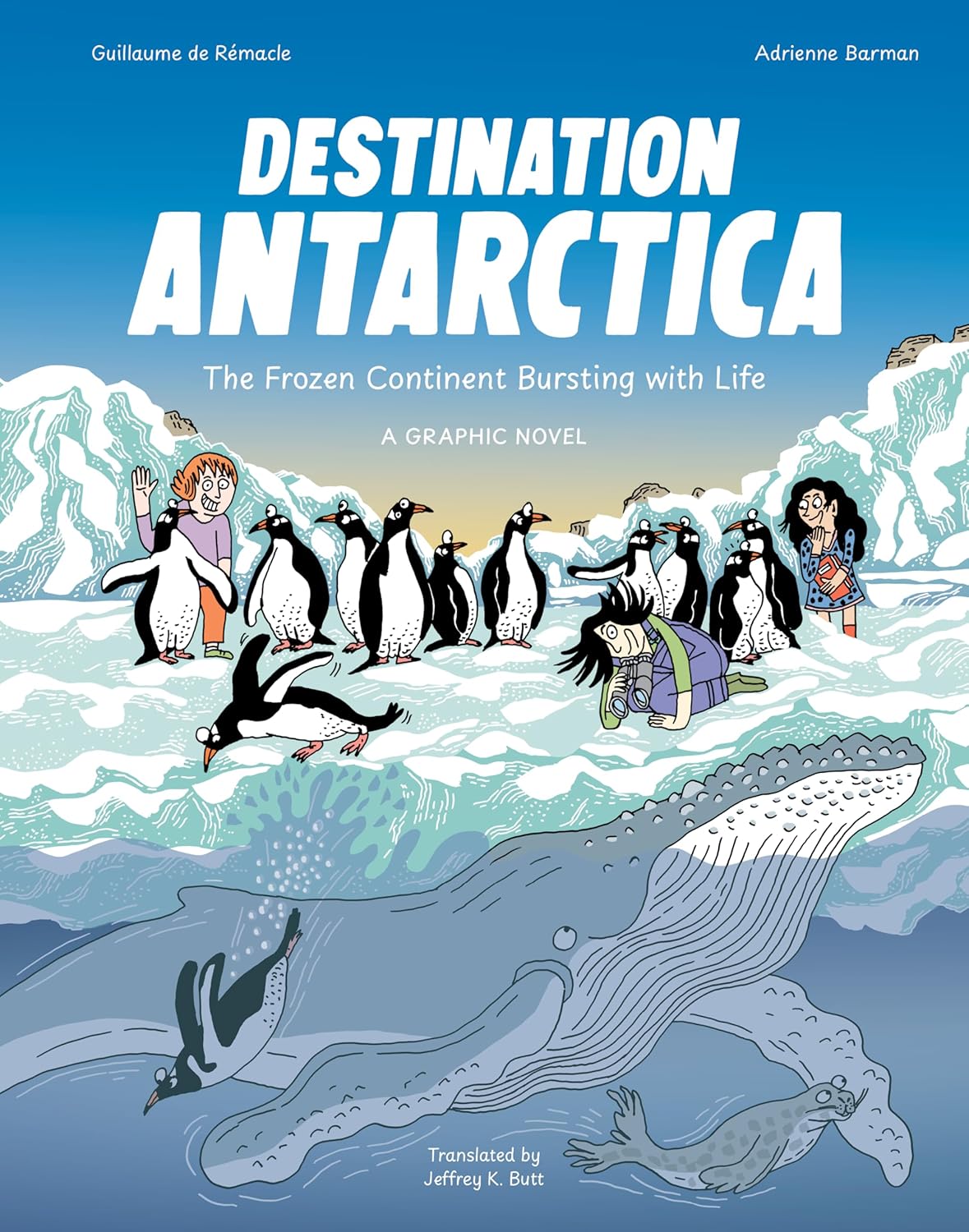 Destination Antarctica: The Frozen Continent Bursting with Life (A Graphic Novel)