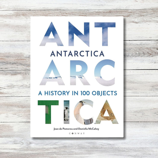 Antarctica: A History in 100 Objects