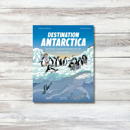 Destination Antarctica: The Frozen Continent Bursting with Life (A Graphic Novel)